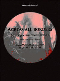 across all borders - Musik Jenseits von E und U Gesamtleitung Stephan Höllwerth